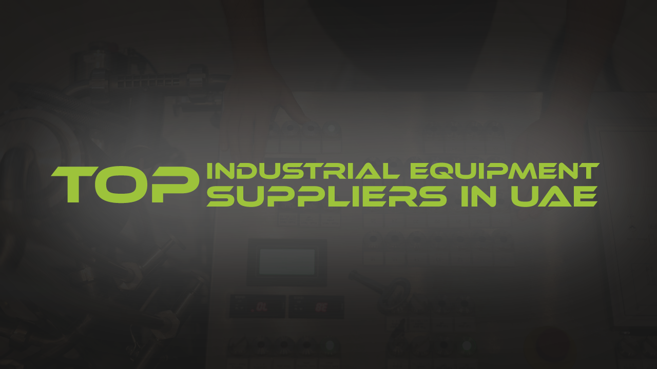 Top Industrial Equipment Suppliers in UAE